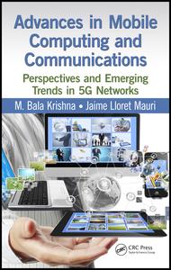 Advances In Mobile Computing And Communications Perspectives And Emerging Trends In 5g Networks 1st Edition M Bala Krishna Editor Jaime Lloret Mauri Editor