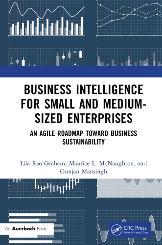 Business Intelligence For Small And Mediumsized Enterprises An Agile Roadmap Toward Business Sustainability 1st Edition Lila Raograham