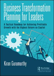 Business Transformation Planning For Leaders A Tactical Roadmap For Achieving Profitable Growth With The Highest Return On Capital 1st Edition Kiran Gurumurthy Author