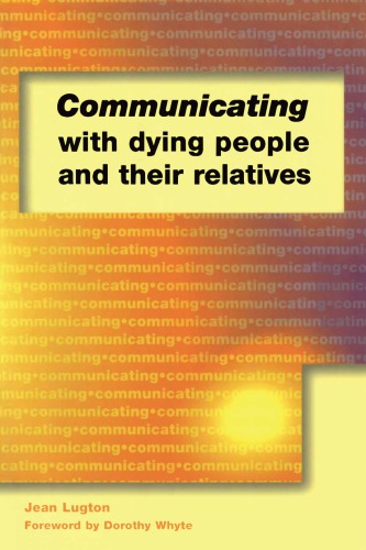 Communicating With Dying People And Their Relatives 1st Edition Jean Lugton Author