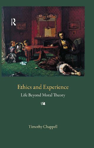 Ethics And Experience Life Beyond Moral Theory Tim Chappell