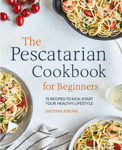 The Pescatarian Cookbook For Beginners 75 Recipes To Kickstart Your Healthy Lifestyle Daytona Strong
