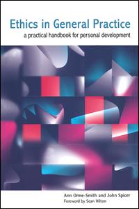 Ethics In General Practice A Practical Handbook For Personal Development 1st Edition Anne Ormesmith Author John Spicer Author