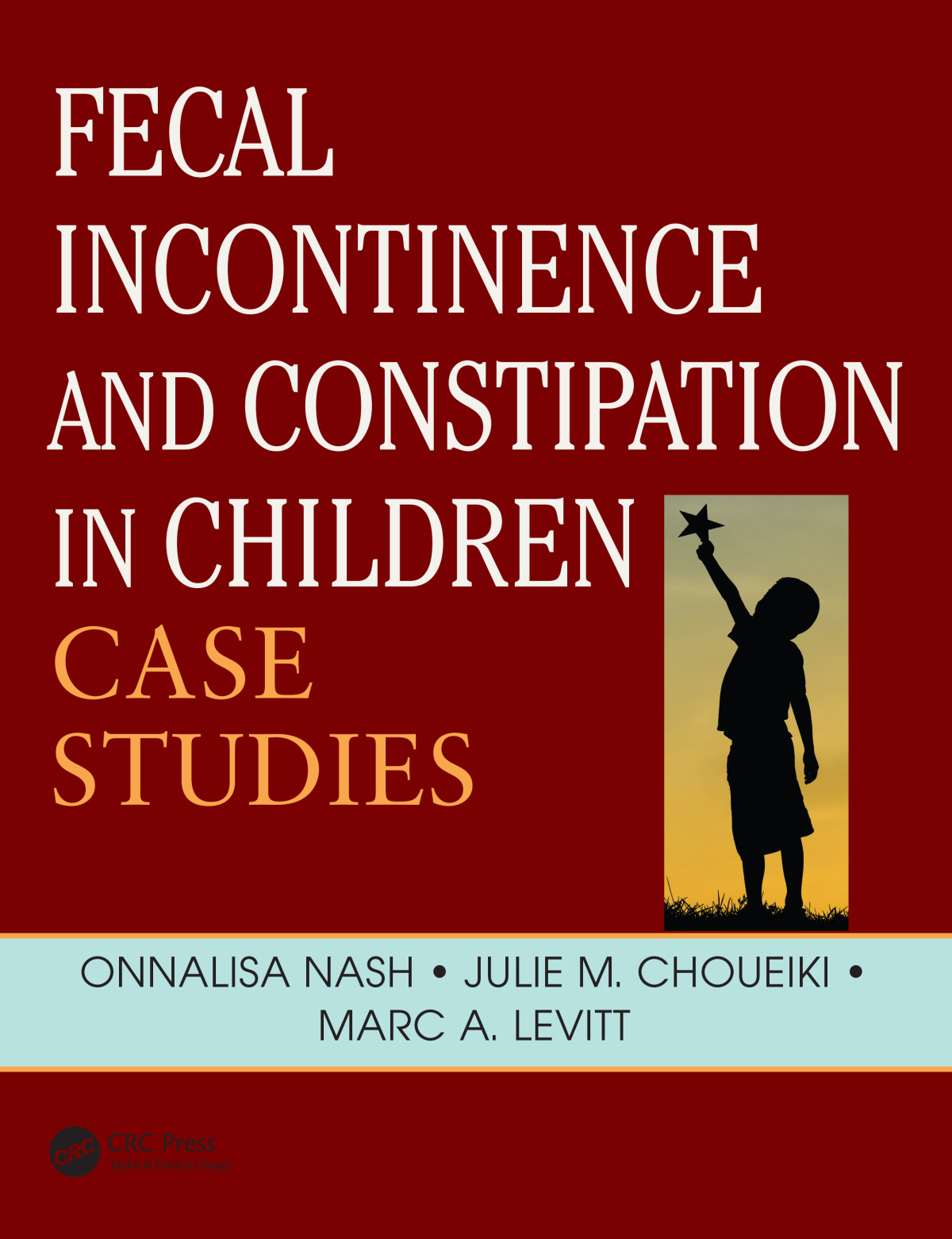 Fecal Incontinence And Constipation In Children Case Studies 1st Edition Onnalisa Nash Editor Julie Choueiki Editor Marc Levitt Editor