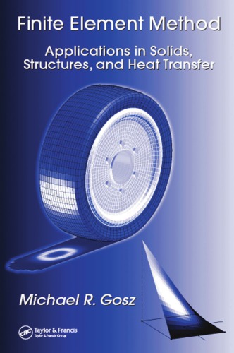 Finite Element Method Applications In Solids Structures And Heat Transfer 1st Edition Michael R Gosz Author