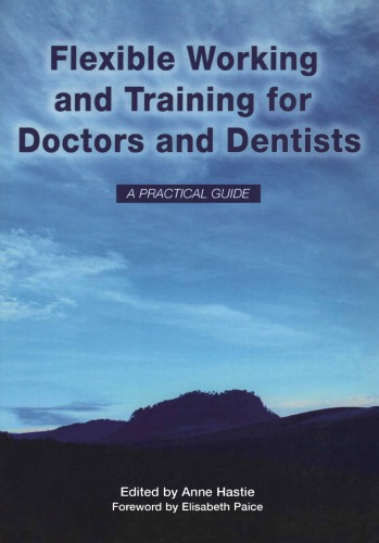 Flexible Working And Training For Doctors And Dentists Pt 1 2007 1st Edition Anne Hastie Author Elisabeth Paice Author Elizabeth Boath Author