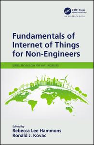 Fundamentals Of Internet Of Things For Nonengineers 1st Edition Rebecca Lee Hammons Editor Ronald J Kovac Editor