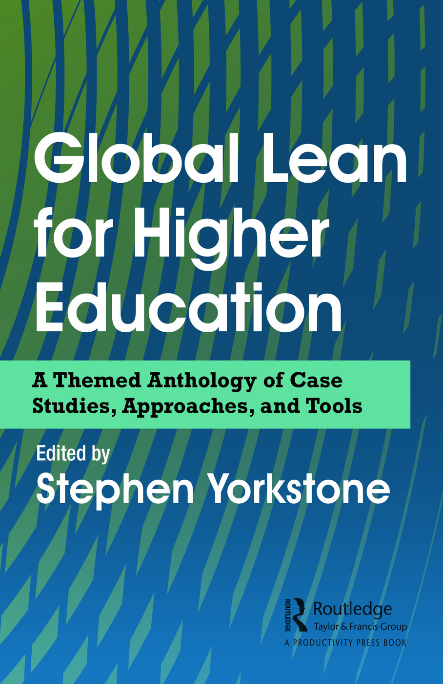 Global Lean For Higher Education A Themed Anthology Of Case Studies Approaches And Tools 1st Edition Stephen Yorkstone Editor