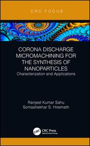 Corona Discharge Micromachining For The Synthesis Of Nanoparticles Characterization And Applications 1st Edition Ranjeet Kumar Sahu Author Somashekhar S Hiremath Author