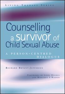 Counselling A Survivor Of Child Sexual Abuse A Personcentred Dialogue 1st Edition Richard Bryantjefferies