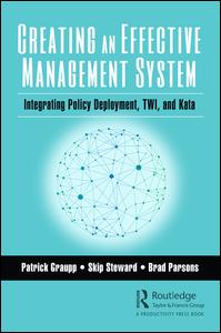 Creating An Effective Management System Integrating Policy Deployment Twi And Kata 1st Edition Patrick Graupp