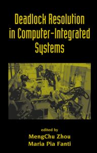 Deadlock Resolution In Computerintegrated Systems 1st Edition Mengchu Zhou Editor Maria Pia Fanti Editor