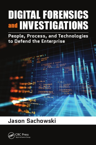 Digital Forensics And Investigations People Process And Technologies To Defend The Enterprise 1st Edition Jason Sachowski Author