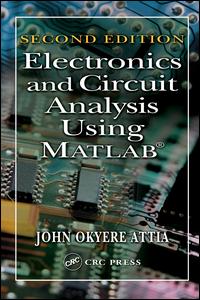 Electronics And Circuit Analysis Using Matlab 2nd Edition John Okyere Attia Author