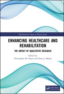 Enhancing Healthcare And Rehabilitation The Impact Of Qualitative Research 1st Edition Christopher M Hayre Editor Dave J Muller Editor
