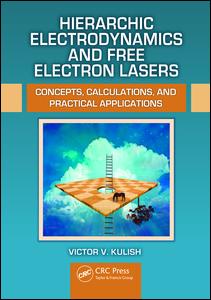 Hierarchic Electrodynamics And Free Electron Lasers Concepts Calculations And Practical Applications 1st Edition Victor V Kulish Author