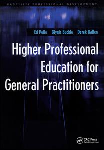 Higher Professional Education For General Practitioners 1st Edition Ed Peile Author Glynis Buckle Author Derek Gallen Author