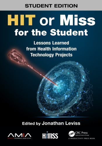 Hit Or Miss For The Student Lessons Learned From Health Information Technology Projects 1st Edition Jonathan Leviss Editor