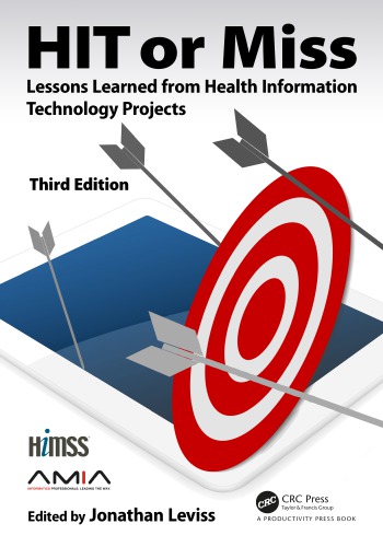 Hit Or Miss 3rd Edition Lessons Learned From Health Information Technology Projects 3rd Edition Jonathan Leviss Author
