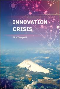 Innovation Crisis Successes Pitfalls And Solutions In Japan 1st Edition Eiichi Yamaguchi Author