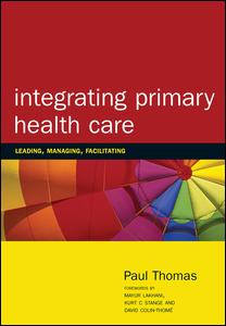 Integrating Primary Healthcare Leading Managing Facilitating 1st Edition Paul Thomas Author
