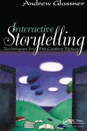 Interactive Storytelling Techniques For 21st Century Fiction 1st Edition Andrew Glassner Author