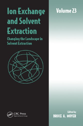 Ion Exchange And Solvent Extraction Volume 23 Changing The Landscape In Solvent Extraction 1st Edition Bruce A Moyer Editor