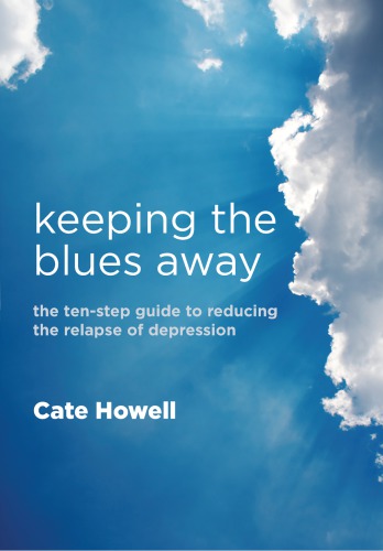 Keeping The Blues Away The Tenstep Guide To Reducing The Relapse Of Depression 1st Edition Cate Howell Author