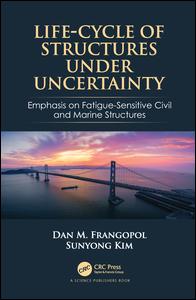 Lifecycle Of Structures Under Uncertainty Emphasis On Fatiguesensitive Civil And Marine Structures 1st Edition Dan M Frangopol Author Sunyong Kim Author