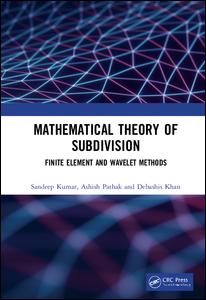 Mathematical Theory Of Subdivision Finite Element And Wavelet Methods 1st Edition Sandeep Kumar Author Ashish Pathak Author Debashis Khan Author