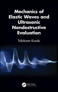 Mechanics Of Elastic Waves And Ultrasonic Nondestructive Evaluation 1st Edition Tribikram Kundu Author