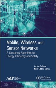 Mobile Wireless And Sensor Networks A Clustering Algorithm For Energy Efficiency And Safety 1st Edition Amine Dahane Author Nasreddine Berrached Author