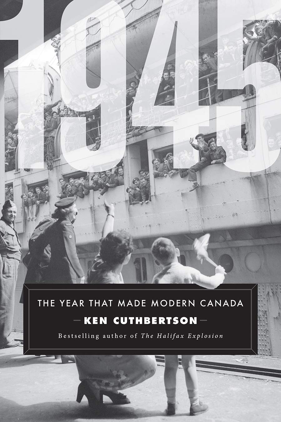 1945 The Year That Made Modern Canada Ken Cuthbertson