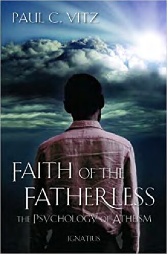 Faith Of The Fatherless The Psychology Of Atheism 2nd Edition Paul C Vitz