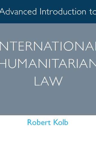 Advanced Introduction To International Humanitarian Law Robert Kolb