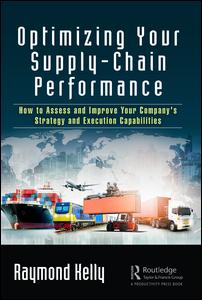 Optimizing Your Supplychain Performance How To Assess And Improve Your Companys Strategy And Execution Capabilities 1st Edition Raymond Kelly