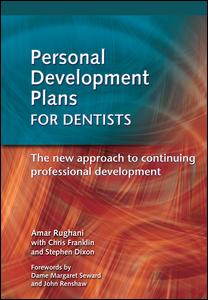 Personal Development Plans For Dentists The New Approach To Continuing Professional Development 1st Edition Rughani Amar Author Stephen Dixon Author Chris Franklin Author