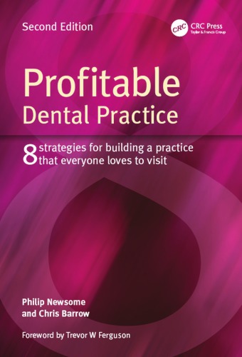 Profitable Dental Practice 8 Strategies For Building A Practice That Everyone Loves To Visit Second Edition 2nd Edition Philip Newsome Author Chris Barrow Author