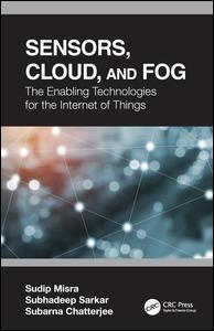 Sensors Cloud And Fog The Enabling Technologies For The Internet Of Things 1st Edition Sudip Misra Author Subhadeep Sarkar Author Subarna Chatterjee Author