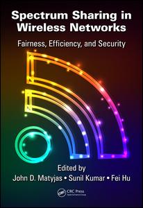 Spectrum Sharing In Wireless Networks Fairness Efficiency And Security 1st Edition John D Matyjas Editor Sunil Kumar Editor Fei Hu Editor
