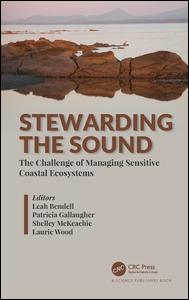 Stewarding The Sound The Challenge Of Managing Sensitive Coastal Ecosystems 1st Edition Leah Bendell Editor Patricia Gallaugher Editor Shelley Mckeachie Editor Laurie Wood Editor