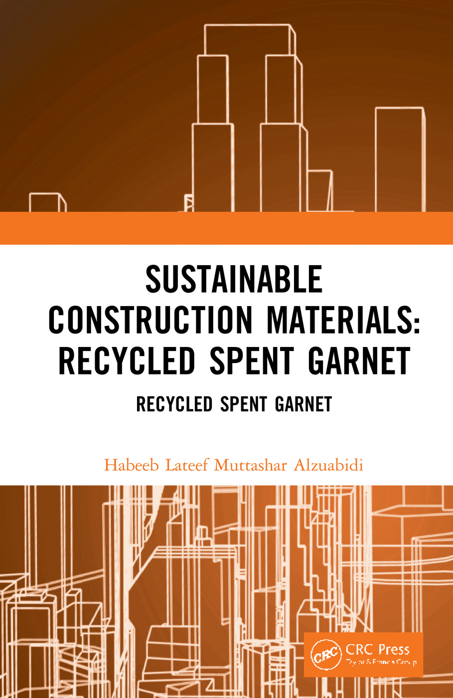 Sustainable Construction Materials Recycled Spent Garnet 1st Edition Habeeb Lateef Muttashar Alzuabidi Author