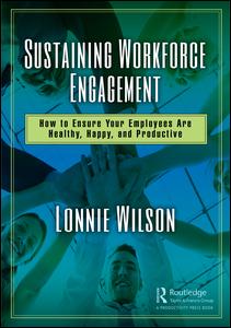 Sustaining Workforce Engagement How To Ensure Your Employees Are Healthy Happy And Productive 1st Edition Lonnie Wilson