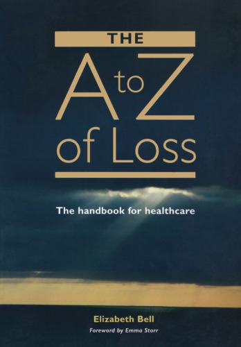 The Az Of Loss The Handbook For Health Care 1st Edition Elizabeth Bell Author