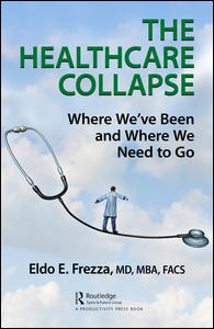 The Healthcare Collapse Where Weve Been And Where We Need To Go 1st Edition Eldo Frezza Author
