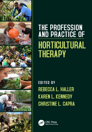 The Profession And Practice Of Horticultural Therapy 1st Edition Rebecca L Haller Karen L Kennedy Christine L Capra