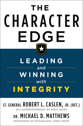 The Character Edge Leading And Winning With Integrity Robert Caslen Michael D Matthews