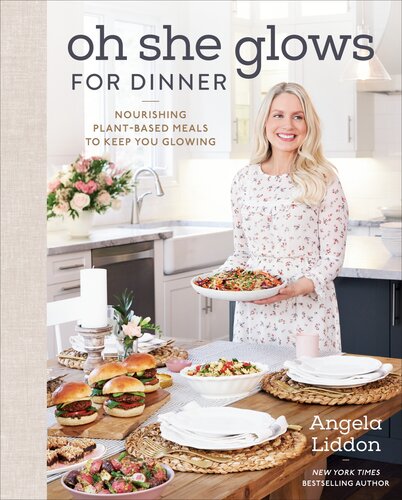 Oh She Glows For Dinner Nourishing Plantbased Meals To Keep You Glowing Angela Liddon