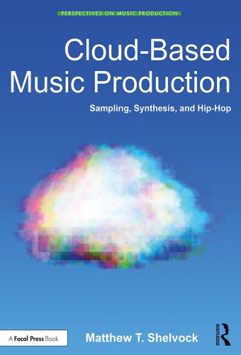 Cloudbased Music Production Sampling Synthesis And Hiphop 1st Edition Matthew T Shelvock Author