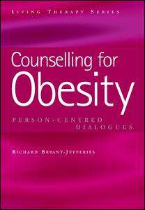 Counselling For Obesity Personcentred Dialogues 1st Edition Richard Bryantjefferies